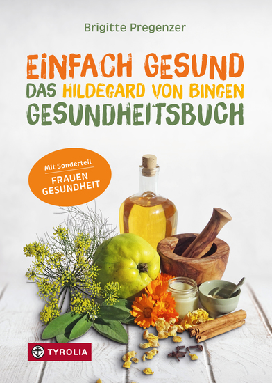Einfach gesund Das Hildegard von Bingen Gesundheitsbuch - Mit der Heilkraft der Natur Krankheiten und Beschwerden wirksam behandeln - cover