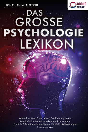 DAS GROSSE PSYCHOLOGIE LEXIKON: Menschen lesen & verstehen Psyche analysieren Manipulationstechniken erkennen & anwenden Gefühle & Emotionen kontrollieren Persönlichkeitsstörungen loswerden uvm - cover