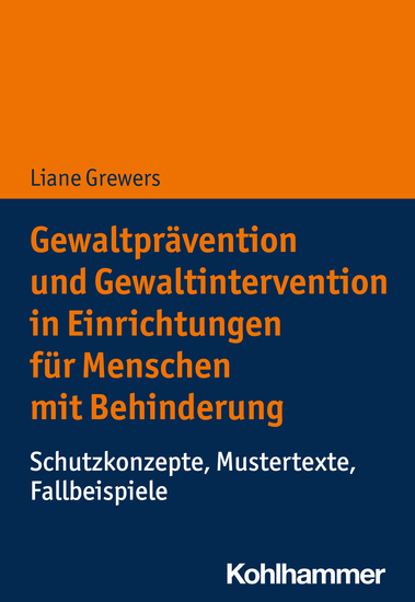 Gewaltprävention und Gewaltintervention in Einrichtungen für Menschen mit Behinderung - Schutzkonzepte Mustertexte Fallbeispiele - cover
