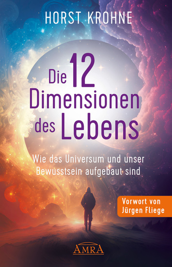 DIE 12 DIMENSIONEN DES LEBENS: Wie das Universum und unser Bewusstsein aufgebaut sind (Erstveröffentlichung) - cover