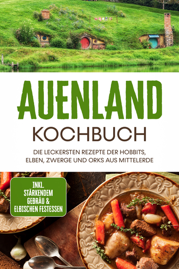 Auenland Kochbuch: Die leckersten Rezepte der Hobbits Elben Zwerge und Orks aus Mittelerde - inkl stärkendem Gebräu & elbischen Festessen - cover