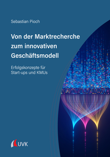 Von der Marktrecherche zum innovativen Geschäftsmodell - Erfolgskonzepte für Start-ups und KMUs - cover