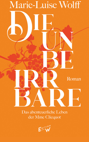 Die Unbeirrbare - Das abenteuerliche Leben der Madame Cliquot - cover