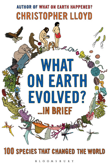 What on Earth Evolved? in Brief - 100 species that have changed the world - cover