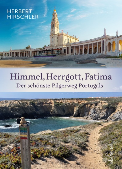 Himmel Herrgott Fatima - Der schönste Pilgerweg Portugals - cover