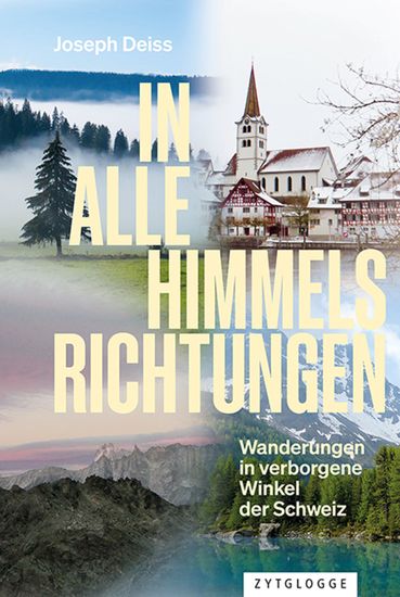 In alle Himmelsrichtungen - Wanderungen in verborgene Winkel der Schweiz - cover