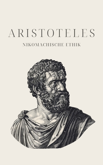 Nikomachische Ethik - Aristoteles' Meisterwerk - Ēthiká Nikomácheia - cover