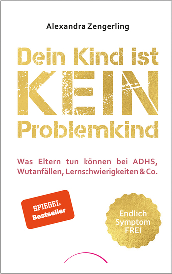 Dein Kind ist kein Problemkind - Was Eltern tun können bei ADHS Wutanfällen Lernschwierigkeiten & Co - cover