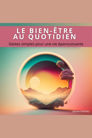 LE BIEN-ÊTRE AU QUOTIDIEN - Gestes simples pour une vie épanouissante - cover