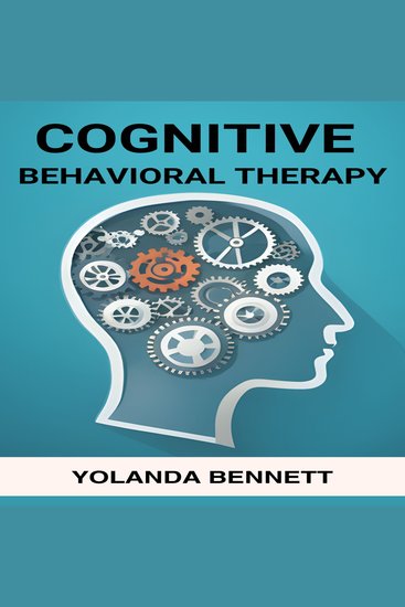 COGNITIVE BEHAVIORAL THERAPY - Rewiring Your Mind for Positive Change and Lasting Well-being (2024 Guide for Beginners) - cover