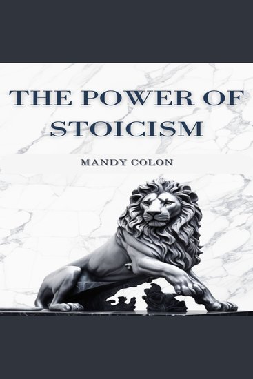 POWER OF STOICISM THE - Harnessing Ancient Wisdom for a Resilient Life (2024 Guide for Beginners) - cover