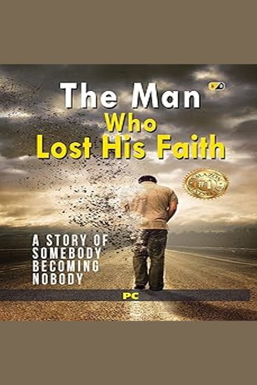 The Man Who Lost His Faith - A story of somebody becoming nobody - cover