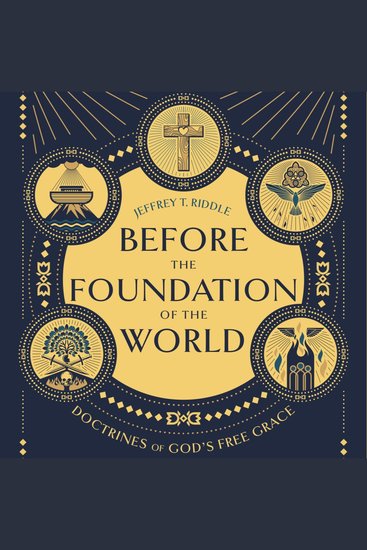 Before the Foundation of the World - Doctrines of God's Free Grace - cover