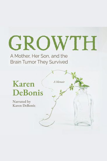 Growth - A Mother Her Son and the Brain Tumor They Survived - cover