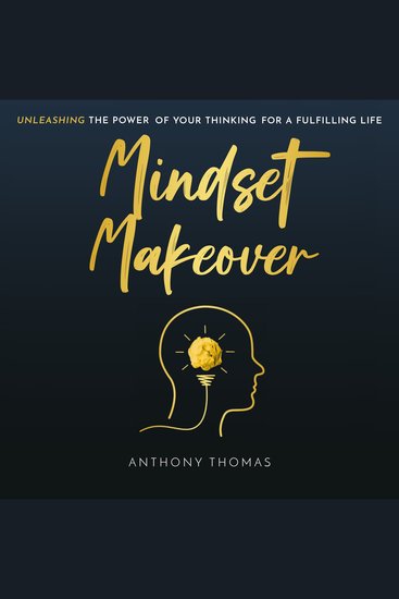 Mindset Makeover - Unleashing The Power Of Your Thinking For A Fulfilling Life - cover