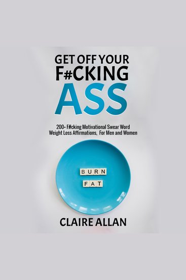 Get Off Your F#cking Ass - 200+ F#cking Motivational Swear Word Weight Loss Affirmations For Men and Women - cover