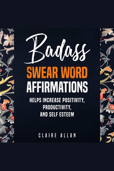 Badass Swear word Affirmations - Helps Increase Positivity Productivity and Self-Esteem - cover