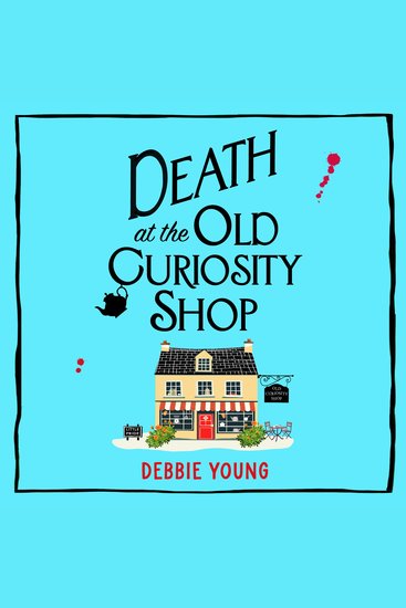 Death at the Old Curiosity Shop - Start a BRILLIANT page-turning cosy mystery series from Debbie Young - cover