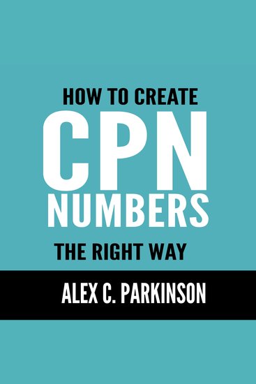 How to Create CPN Numbers the Right Way - A Step by Step Guide to Creating CPN Numbers Legally - cover