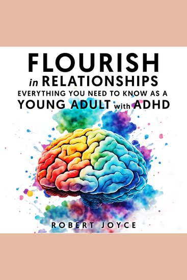 Flourish in Relationships Everything you need to know as a young adult with ADHD - Better understand your ADHD and implement strategies for healthy long-lasting connections - cover