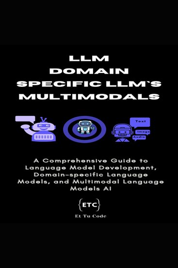 LLM Domain-specific LLMs & Multimodal - A Comprehensive Guide to Language Model Development Domain-specific Language Models and Multimodal Language Models AI - cover