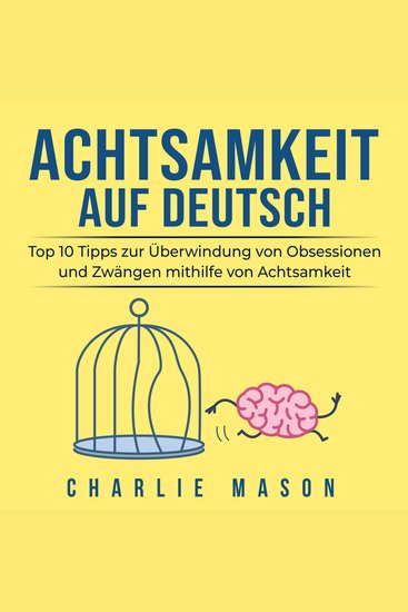 Achtsamkeit Auf Deutsch Mindfulness in German: Top 10 Tipps zur Überwindung von Obsessionen und Zwängen mithilfe von Achtsamkeit - cover