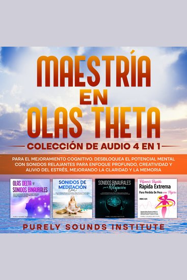 Maestría en olas theta: colección de audio 4 en 1 para el mejoramiento cognitivo Desbloquea el potencial mental con sonidos relajantes para enfoque profundo creatividad y alivio del estrés mejorando la claridad y la memoria - cover