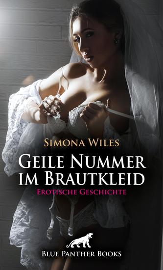 Geile Nummer im Brautkleid | Erotische Geschichte - Doch das Prachtkleid sollte ganz anders eingeweiht werden als gedacht - cover