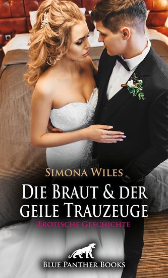 Die Braut und der geile Trauzeuge | Erotische Geschichte - Doch plötzlich passiert etwas völlig Unvorhergesehenes! - cover