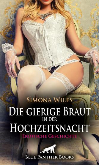 Die gierige Braut in der Hochzeitsnacht | Erotische Geschichte - Sie zu erobern war alles andere als leicht - cover