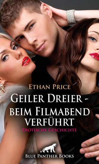 Geiler Dreier - beim Filmabend verführt | Erotische Geschichte - Sie macht sich an ihn heran - cover