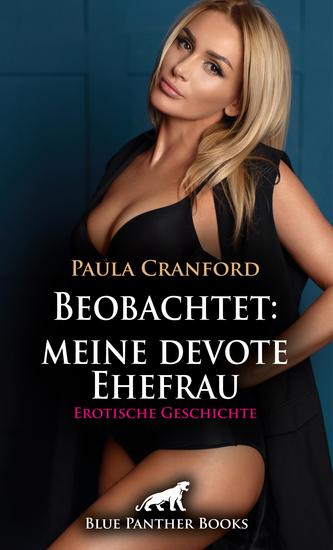 Beobachtet: meine devote Ehefrau | Erotische Geschichte - Der potente fremde Mann - cover