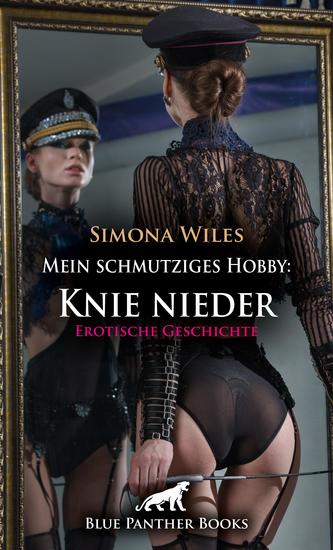Mein schmutziges Hobby: Knie nieder | Erotische Geschichte - Die superscharfe Domina - cover