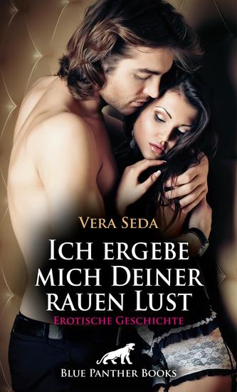 Ich ergebe mich Deiner rauen Lust | Erotische Geschichte - Wer ist dieser geheimnisvolle Mann? - cover