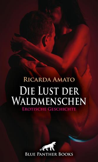 Die Lust der Waldmenschen | Erotische Geschichte - Wird sie ihm ihre Unberührtheit schenken - cover