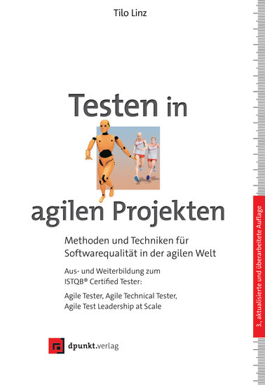 Testen in agilen Projekten - Methoden und Techniken für Softwarequalität in der agilen Welt – Aus- und Weiterbildung zum ISTQB® Certified Tester: Agile Tester Agile Technical Tester Agile Test Leadership at Scale - cover