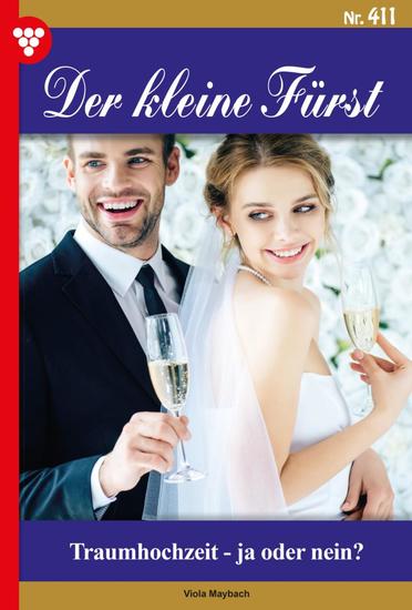 Traumhochzeit – ja oder nein? - Der kleine Fürst 411 – Adelsroman - cover