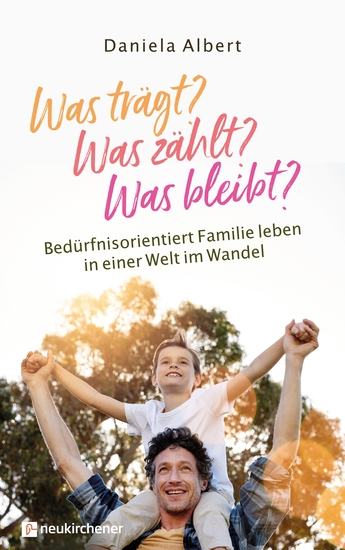 Was trägt? Was zählt? Was bleibt? - Bedürfnisorientiert Familie leben in einer Welt im Wandel - cover