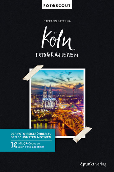 Köln fotografieren - Der Foto-Reiseführer zu den schönsten Motiven Mit QR-Codes zu allen Foto-Locations - cover