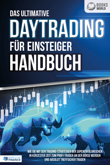 Das ultimative DAYTRADING FÜR EINSTEIGER Handbuch: Wie Sie mit den Trading-Strategien der Supererfolgreichen in kürzester Zeit zum Profi-Trader an der Börse werden und absolut treffsicher traden - cover