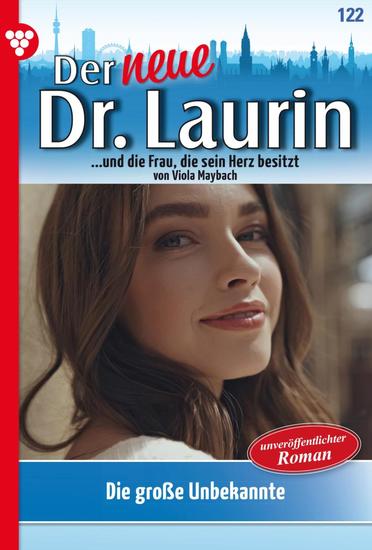 Die große Unbekannte - Der neue Dr Laurin 122 – Arztroman - cover