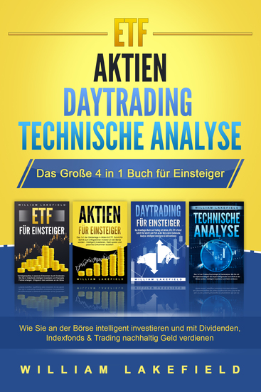 ETF | AKTIEN | DAYTRADING | TECHNISCHE ANALYSE - Das Große 4 in 1 Buch für Einsteiger: Wie Sie an der Börse intelligent investieren und mit Dividenden Indexfonds & Trading nachhaltig Geld verdienen - cover