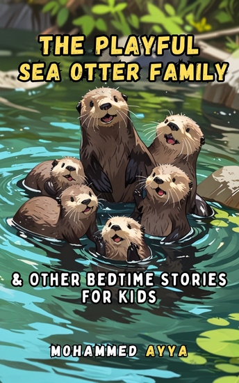 The Playful Sea Otter Family - & Other Bedtime Stories For Kids - cover