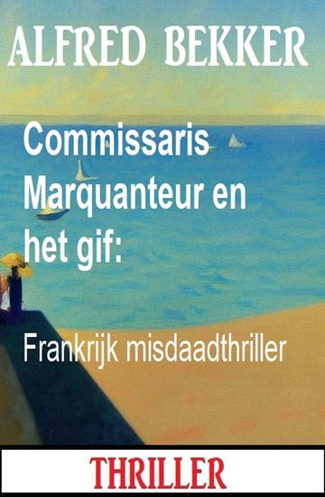 Commissaris Marquanteur en het gif: Frankrijk misdaadthriller - cover