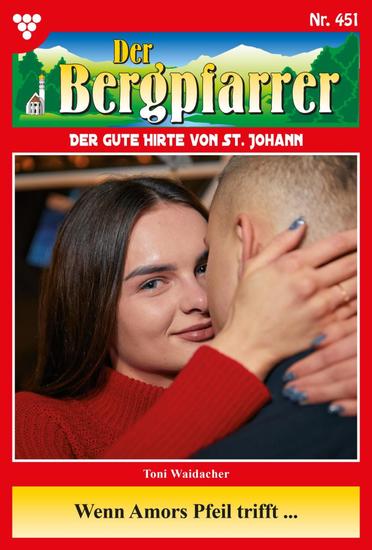 Wen Amors Pfeil trifft - Der Bergpfarrer 451 – Heimatroman - cover