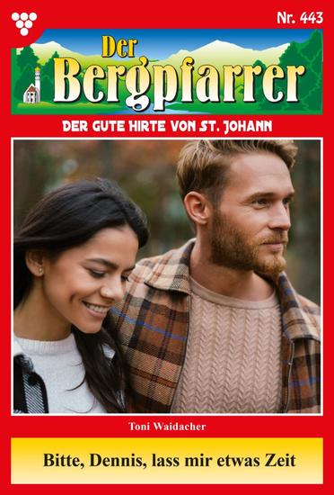 Bitte Dennis lass mir etwas Zeit - Der Bergpfarrer 443 – Heimatroman - cover