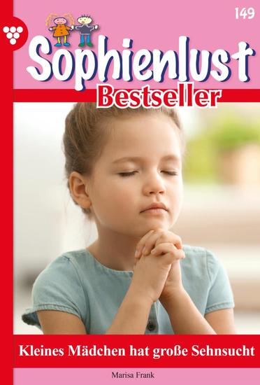 Kleines Mädchen hat große Sehnsucht - Sophienlust Bestseller 149 – Familienroman - cover