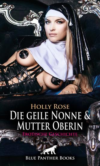 Die geile Nonne & Mutter Oberin | Erotische Geschichte - Wildes treiben im Kloster - cover