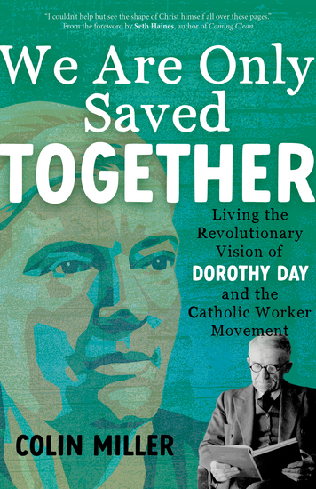 We Are Only Saved Together - Living the Revolutionary Vision of Dorothy Day and the Catholic Worker Movement - cover