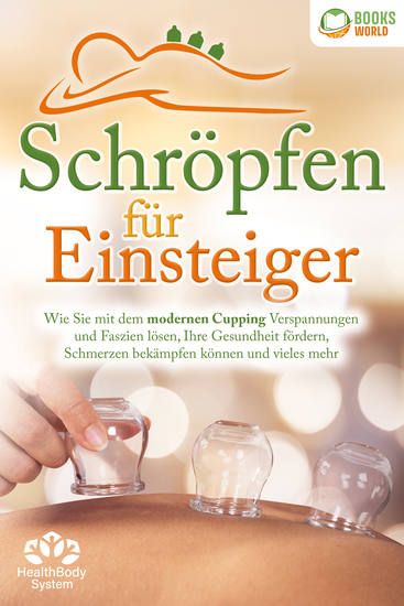 Schröpfen für Einsteiger - Die universelle Wunderwaffe: Wie Sie mit dem modernen Cupping Verspannungen und Faszien lösen Ihre Gesundheit fördern Schmerzen bekämpfen können und vieles mehr - cover